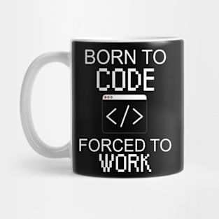 Born to code forced to work Mug